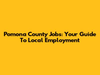 Pomona County Jobs: Your Guide To Local Employment