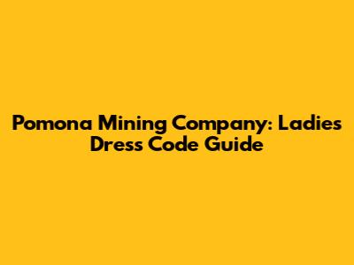 Pomona Mining Company: Ladies' Dress Code Guide