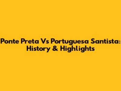 Ponte Preta Vs Portuguesa Santista: History & Highlights
