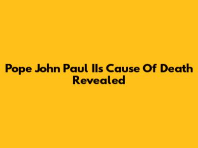 Pope John Paul II's Cause Of Death Revealed