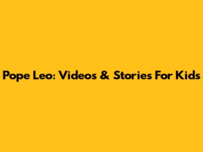 Pope Leo: Videos & Stories For Kids