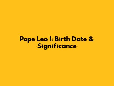 Pope Leo I: Birth Date & Significance