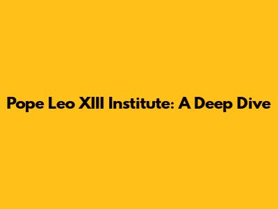 Pope Leo XIII Institute: A Deep Dive