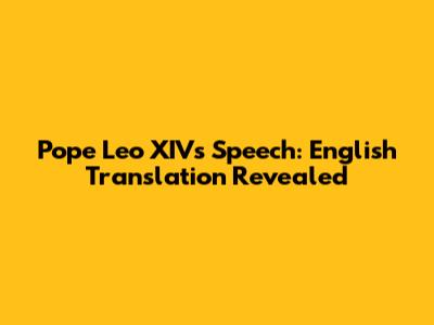 Pope Leo XIV's Speech: English Translation Revealed