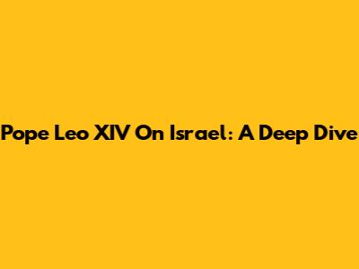 Pope Leo XIV On Israel: A Deep Dive