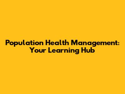Population Health Management: Your Learning Hub