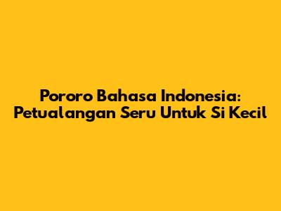 Pororo Bahasa Indonesia: Petualangan Seru Untuk Si Kecil