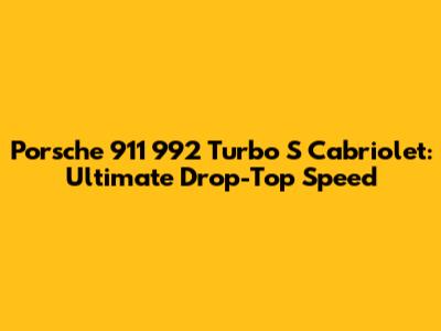 Porsche 911 992 Turbo S Cabriolet: Ultimate Drop-Top Speed