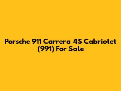 Porsche 911 Carrera 4S Cabriolet (991) For Sale