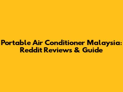 Portable Air Conditioner Malaysia: Reddit Reviews & Guide