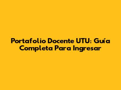 Portafolio Docente UTU: Guía Completa Para Ingresar