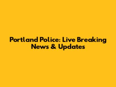Portland Police: Live Breaking News & Updates