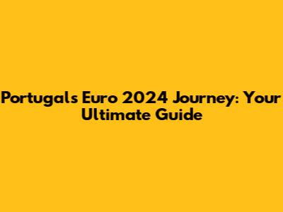 Portugal's Euro 2024 Journey: Your Ultimate Guide