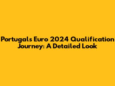 Portugal's Euro 2024 Qualification Journey: A Detailed Look