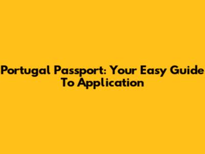 Portugal Passport: Your Easy Guide To Application