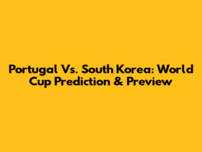 Portugal Vs. South Korea: World Cup Prediction & Preview
