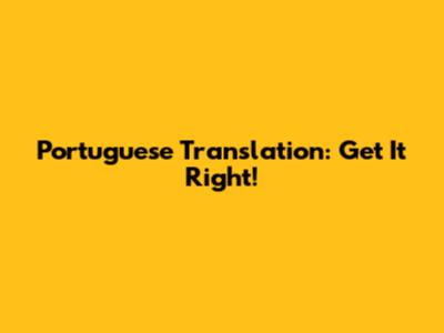 Portuguese Translation: Get It Right!
