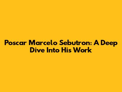 Poscar Marcelo Sebutron: A Deep Dive Into His Work
