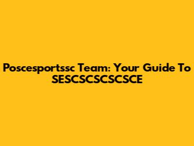 Poscesportssc Team: Your Guide To SESCSCSCSCSCE