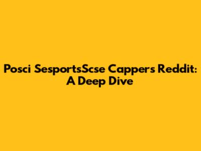 Posci SesportsScse Cappers Reddit: A Deep Dive