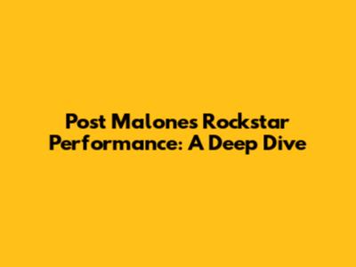 Post Malone's Rockstar Performance: A Deep Dive
