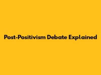 Post-Positivism Debate Explained