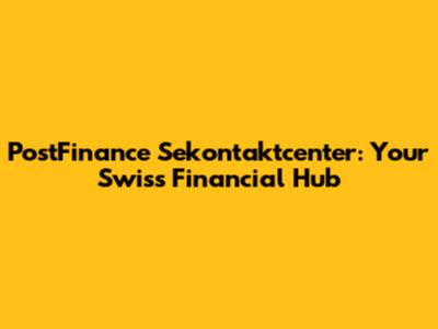 PostFinance Sekontaktcenter: Your Swiss Financial Hub
