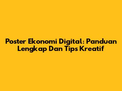 Poster Ekonomi Digital: Panduan Lengkap Dan Tips Kreatif