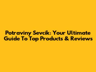 Potraviny Sevcik: Your Ultimate Guide To Top Products & Reviews