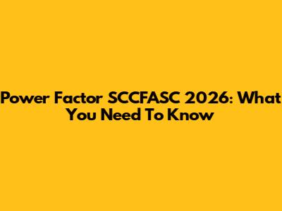 Power Factor SCCFASC 2026: What You Need To Know