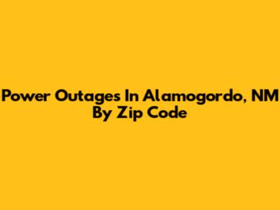 Power Outages In Alamogordo, NM By Zip Code
