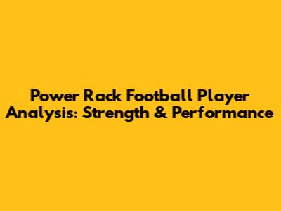 Power Rack Football Player Analysis: Strength & Performance