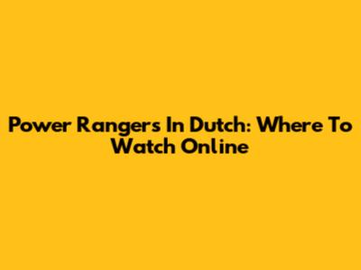 Power Rangers In Dutch: Where To Watch Online