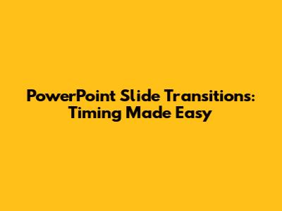 PowerPoint Slide Transitions: Timing Made Easy
