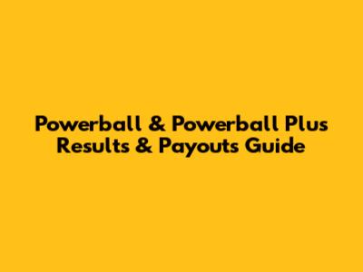 Powerball & Powerball Plus Results & Payouts Guide