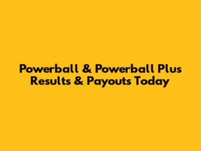 Powerball & Powerball Plus Results & Payouts Today