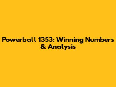 Powerball 1353: Winning Numbers & Analysis
