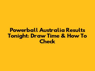 Powerball Australia Results Tonight: Draw Time & How To Check