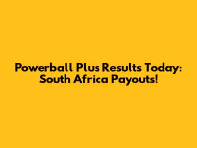 Powerball Plus Results Today: South Africa Payouts!