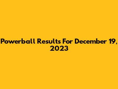 Powerball Results For December 19, 2023
