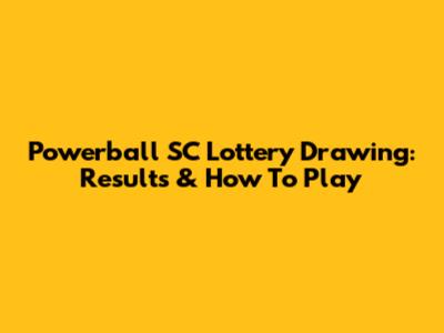 Powerball SC Lottery Drawing: Results & How To Play