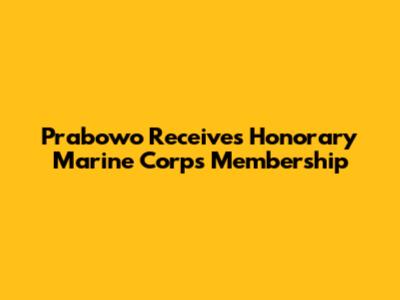 Prabowo Receives Honorary Marine Corps Membership