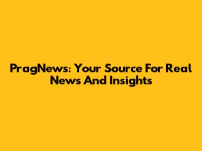 PragNews: Your Source For Real News And Insights