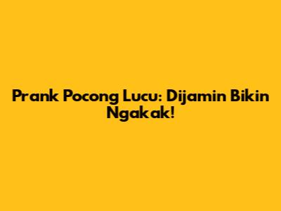 Prank Pocong Lucu: Dijamin Bikin Ngakak!