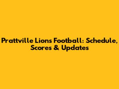Prattville Lions Football: Schedule, Scores & Updates