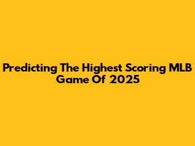 Predicting The Highest Scoring MLB Game Of 2025