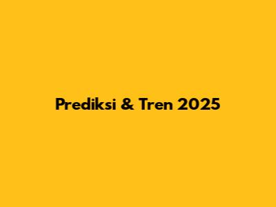 Prediksi & Tren 2025