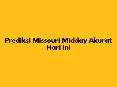 Prediksi Missouri Midday Akurat Hari Ini