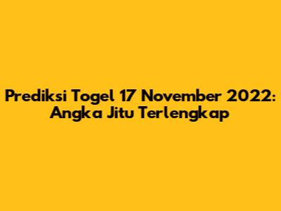 Prediksi Togel 17 November 2022: Angka Jitu Terlengkap