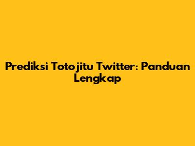 Prediksi Totojitu Twitter: Panduan Lengkap